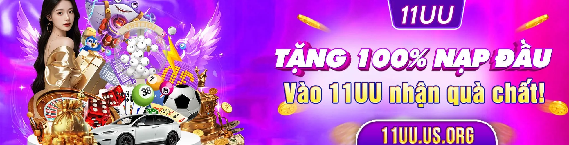 11uu Tặng 100% nạp đầu