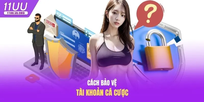 Cách bảo vệ tài khoản cá cược