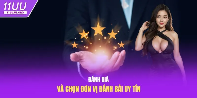 Đánh giá và chọn đơn vị đánh bài uy tín
