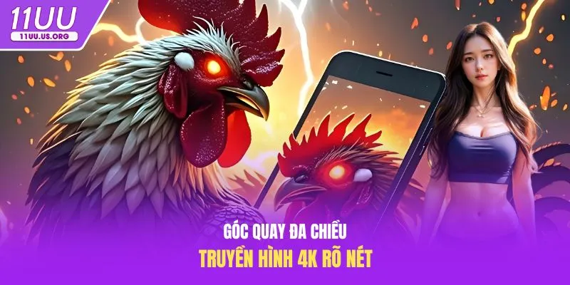 Góc quay đa chiều, truyền hình 4K rõ nét