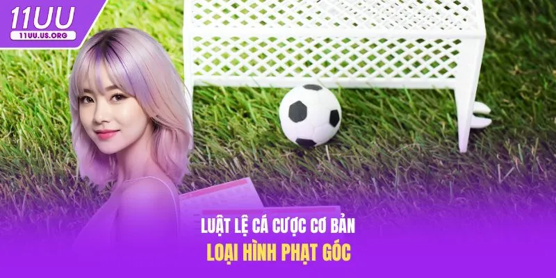 Luật lệ cá cược cơ bản loại hình phạt góc