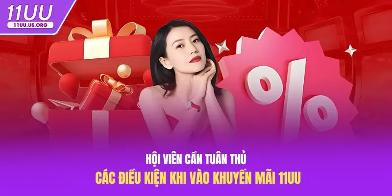 Hội viên cần tuân thủ các điều kiện khi vào khuyến mãi 11uu