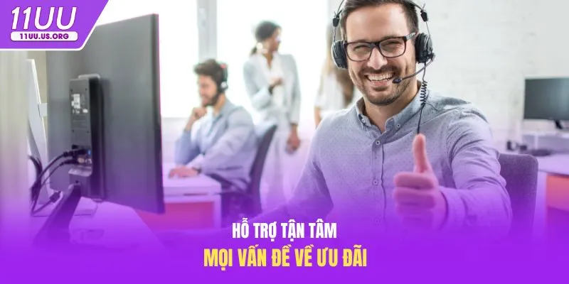 Hỗ trợ tận tâm mọi vấn đề về ưu đãi