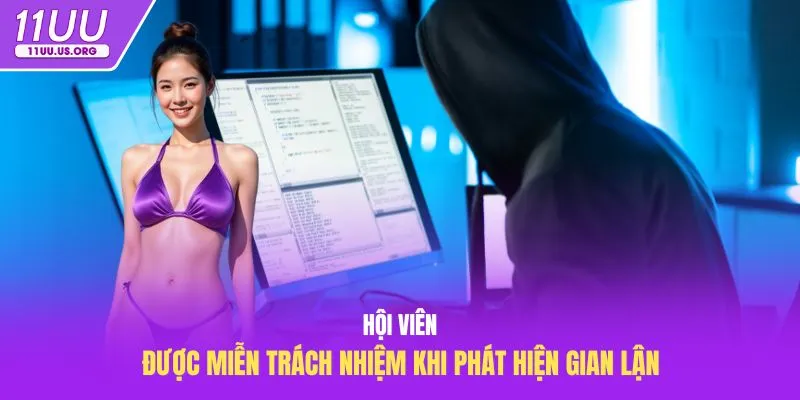 Hội viên được miễn trách nhiệm khi phát hiện gian lận